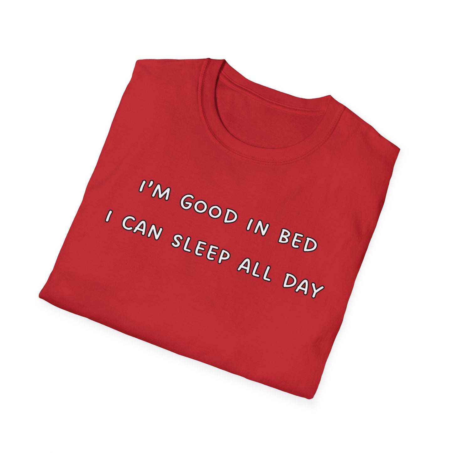 I'm Good In Bed I Can Sleep All Day T-Shirt