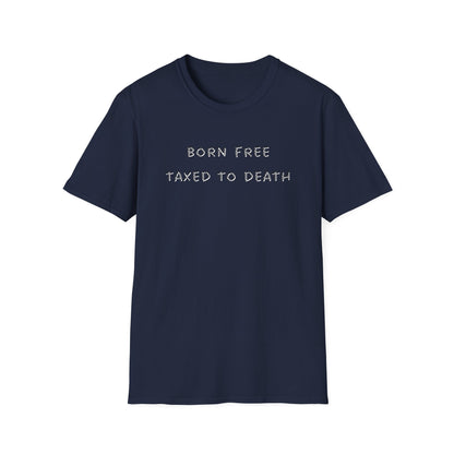 Born Free Taxed to Death T-Shirt
