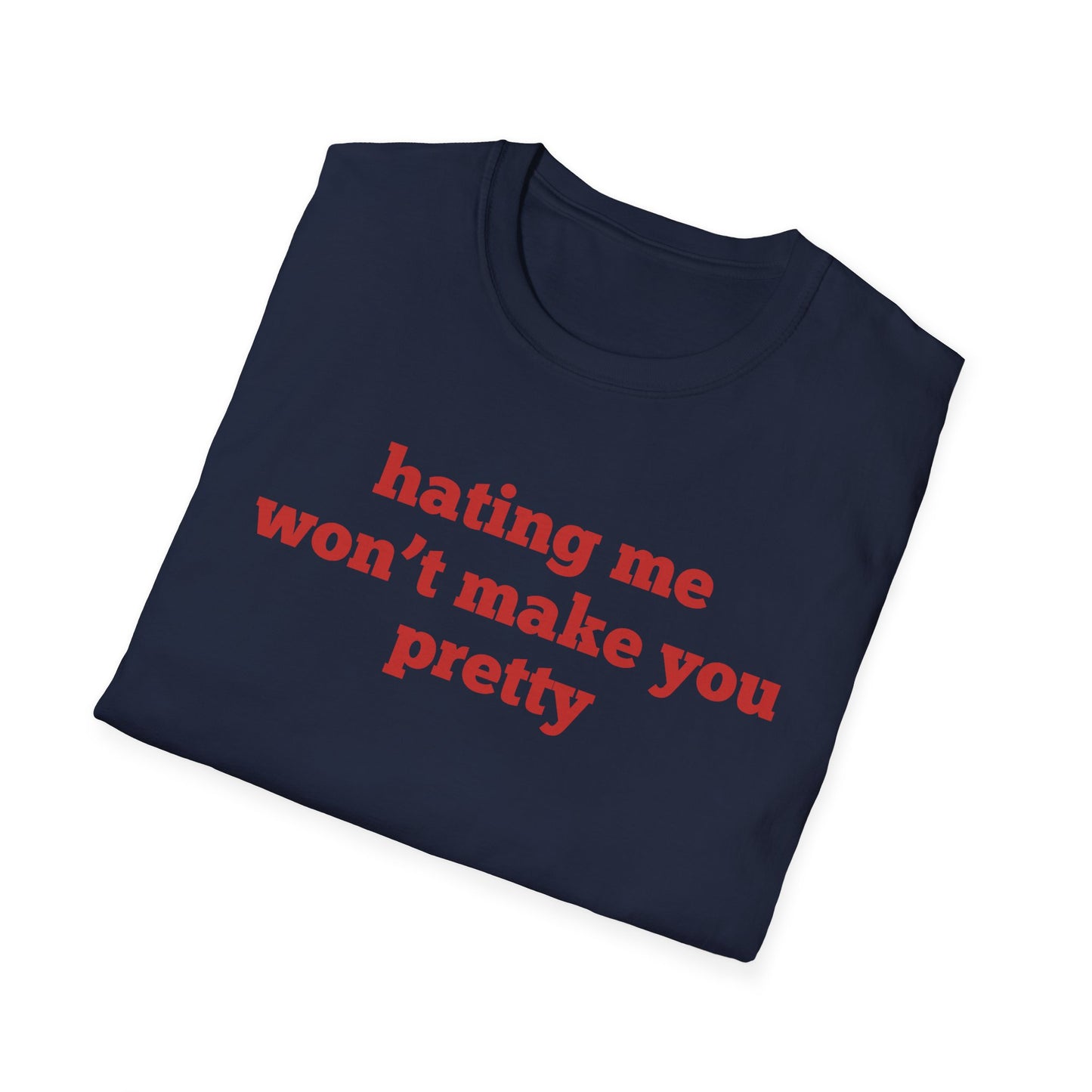 Hating Me Won't Make You Pretty T-Shirt