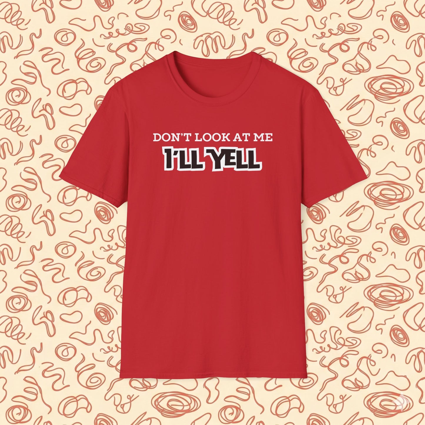 Don't Look at Me I'll Yell T-Shirt