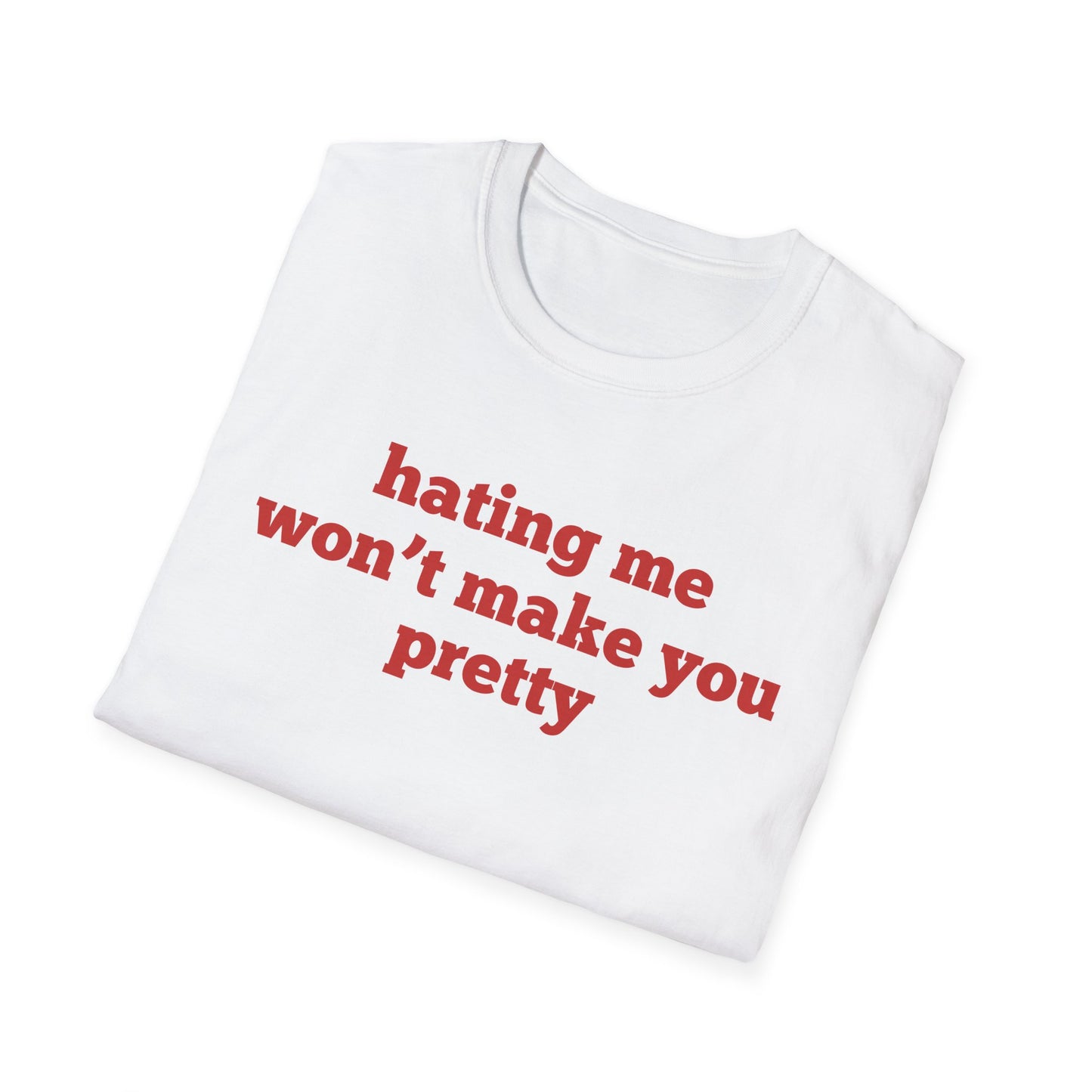 Hating Me Won't Make You Pretty T-Shirt