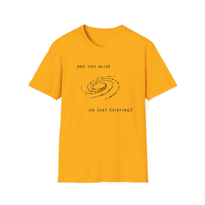 Are You Alive or Just Existing T-Shirt