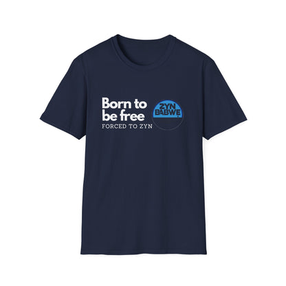 Born to be Free, Forced to Zyn T-Shirt