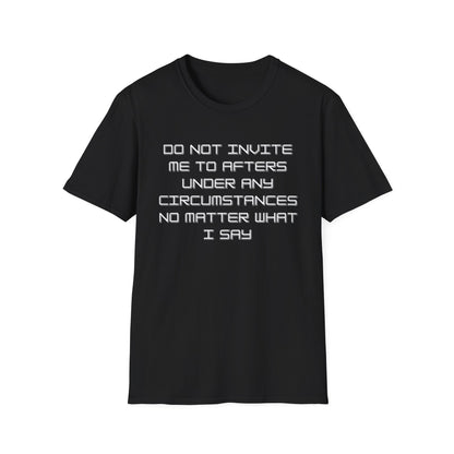 Do Not Invite Me To Afters T-Shirt