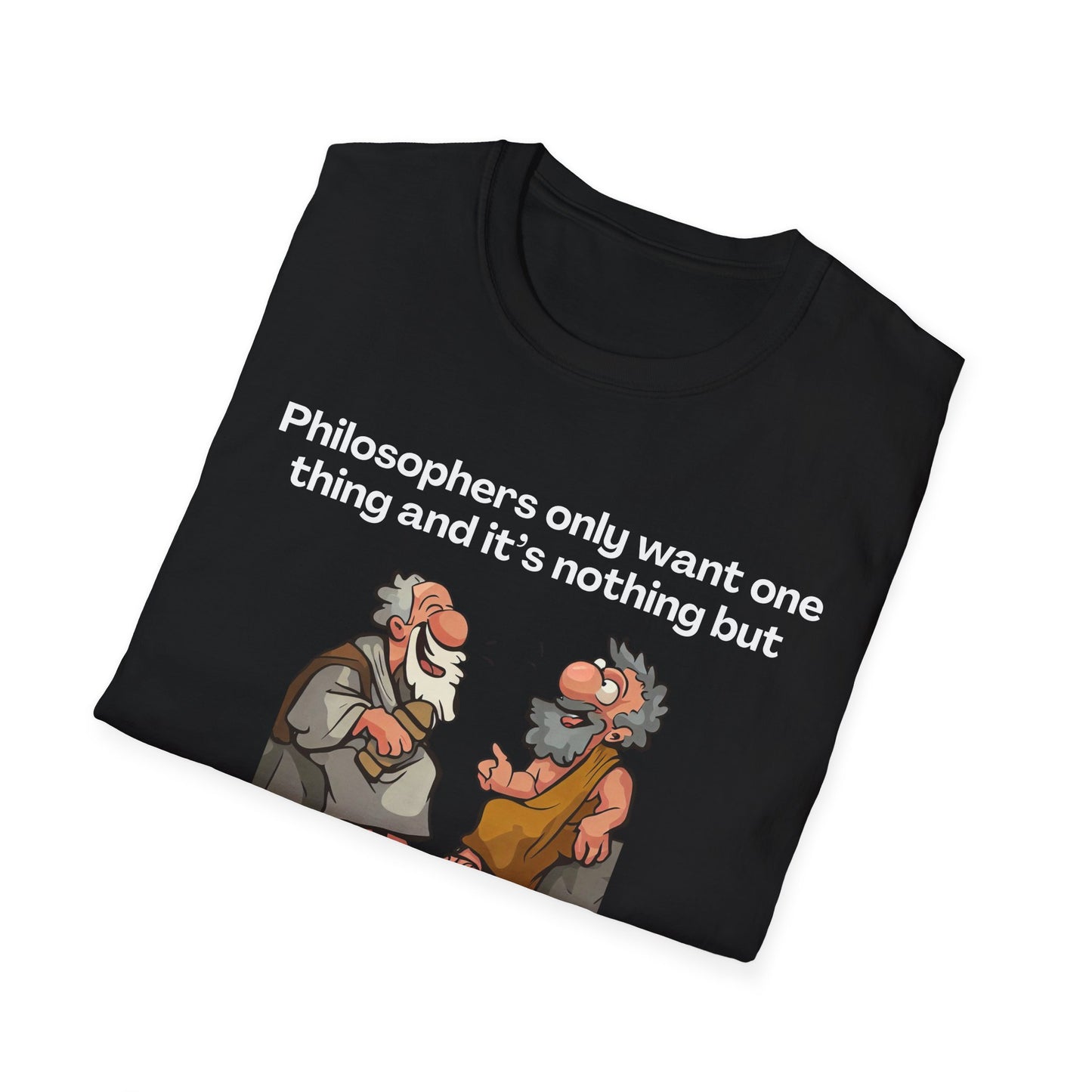 Philosopher's Only Want One Thing T-Shirt