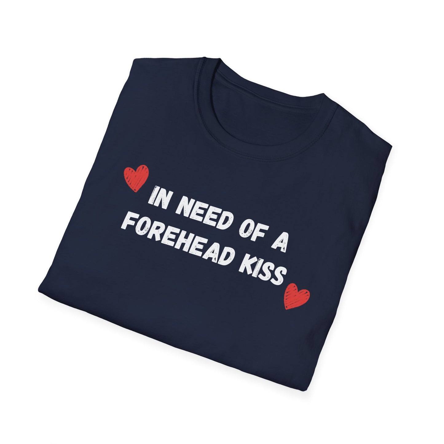 In Need of a Forehead Kiss T-Shirt