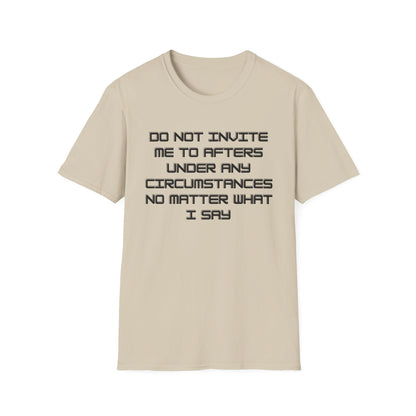 Do Not Invite Me To Afters T-Shirt