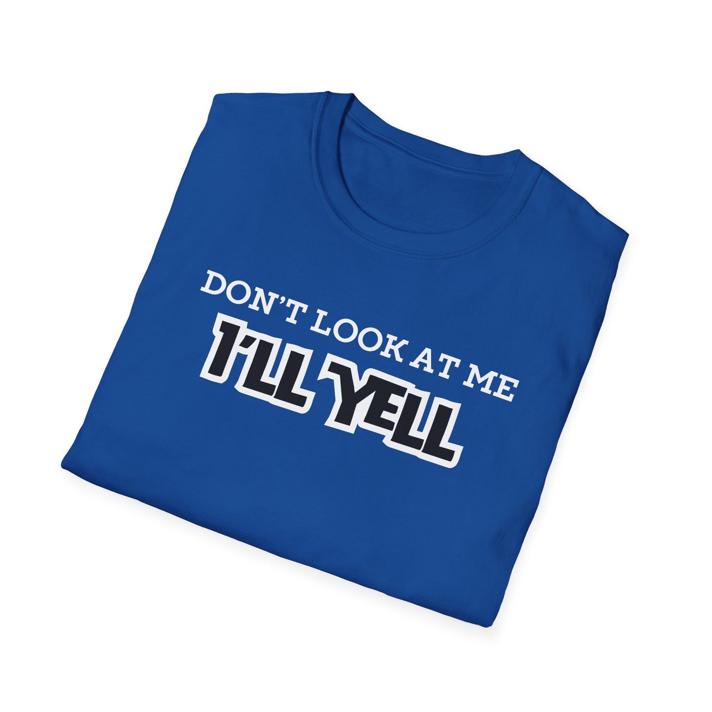 Don't Look at Me I'll Yell T-Shirt