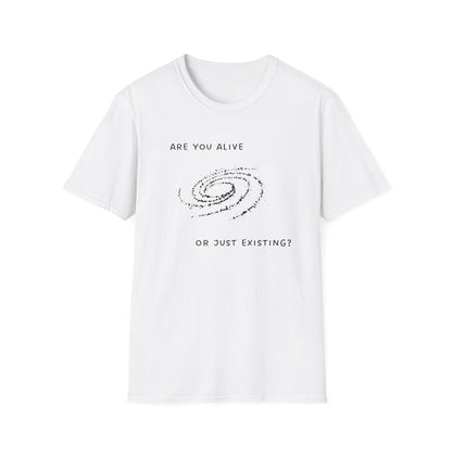 Are You Alive or Just Existing T-Shirt