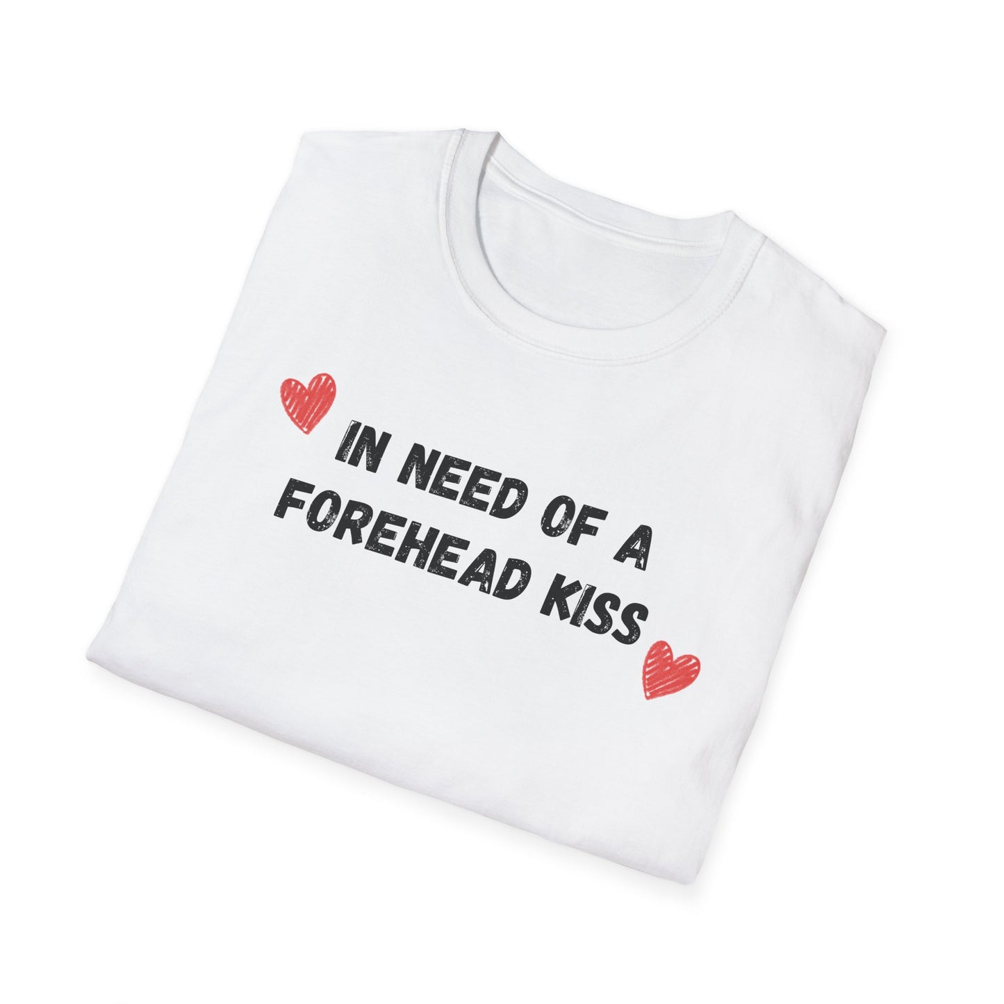 In Need of a Forehead Kiss T-Shirt