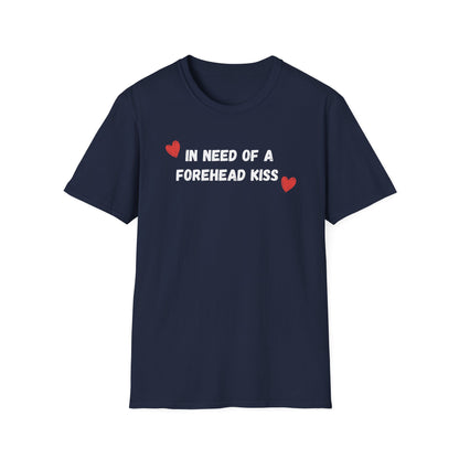 In Need of a Forehead Kiss T-Shirt