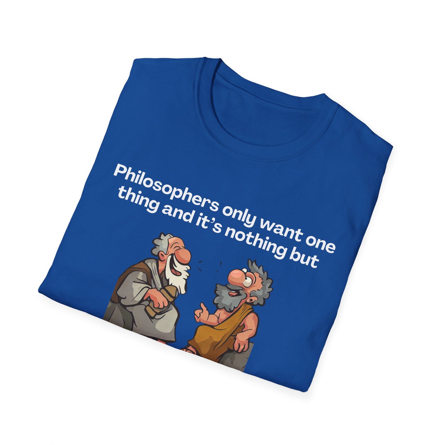 Philosopher's Only Want One Thing T-Shirt