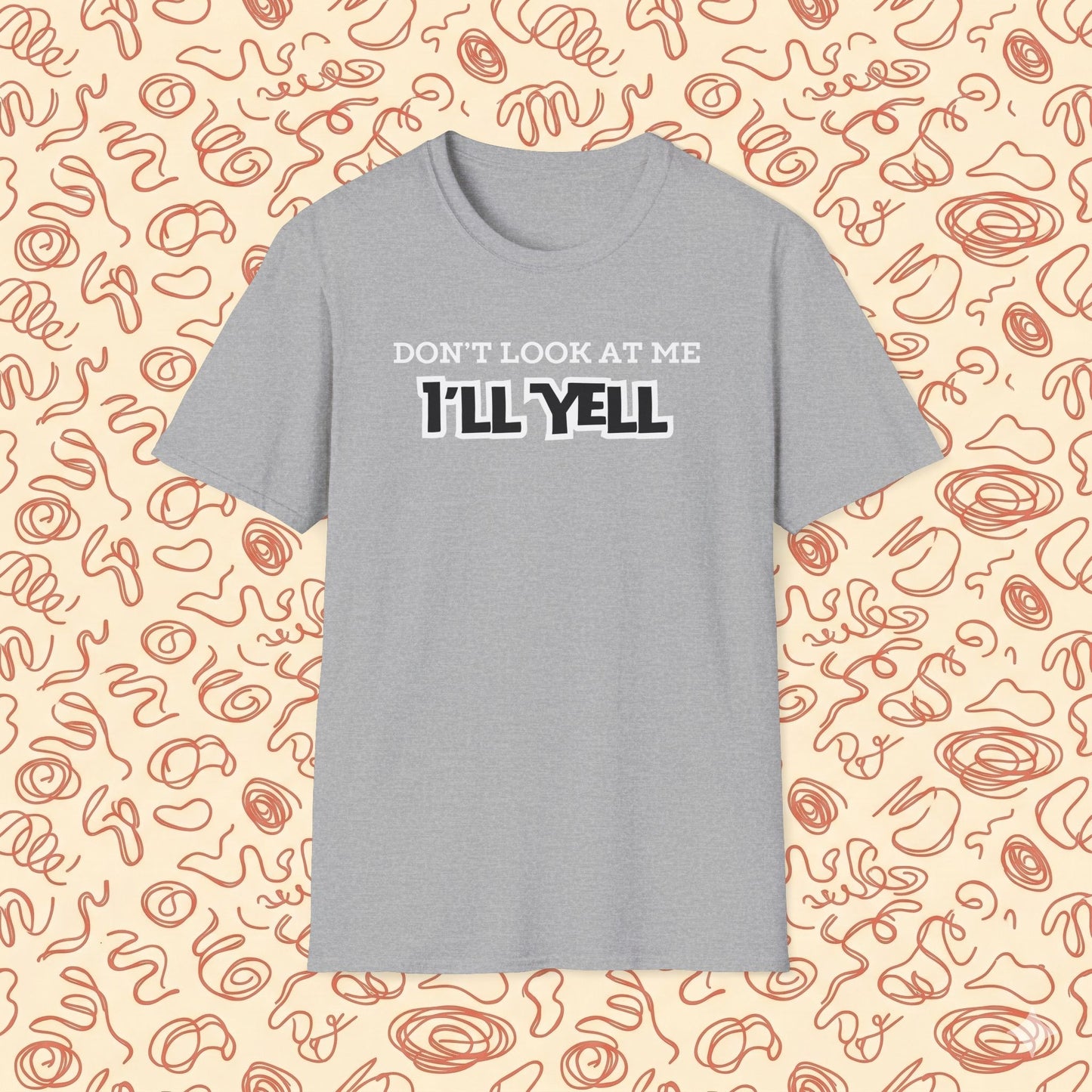 Don't Look at Me I'll Yell T-Shirt