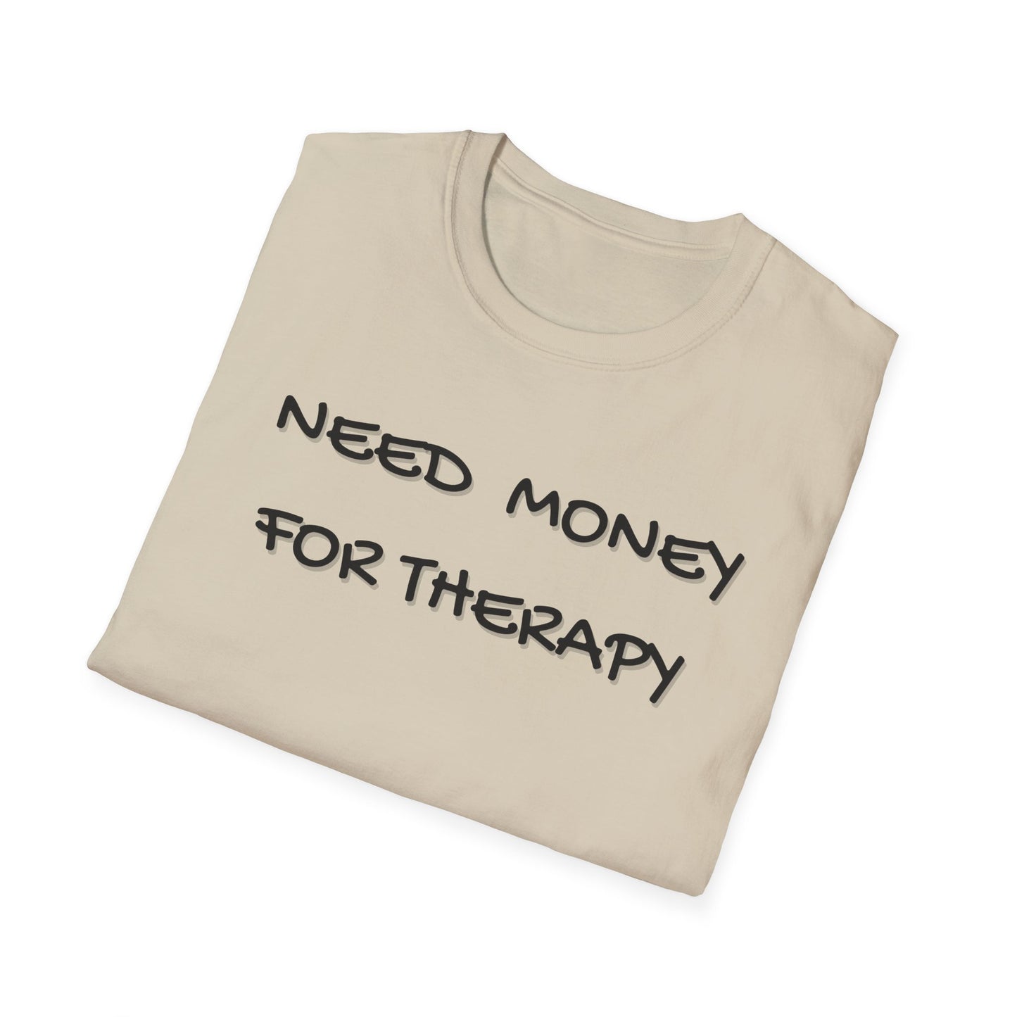 Need Money for Therapy T-Shirt