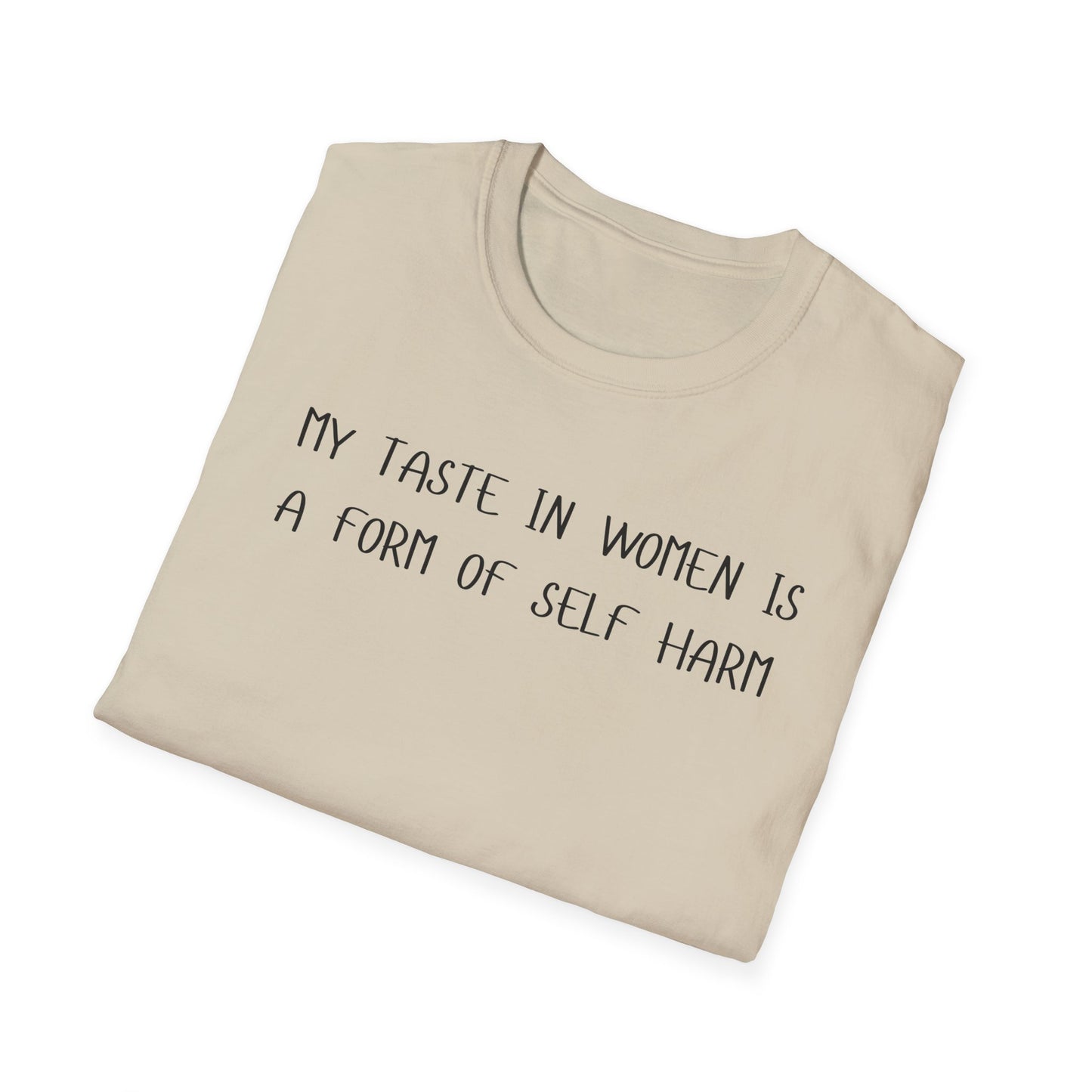 My Taste in Women is a Form of Self Harm T-Shirt