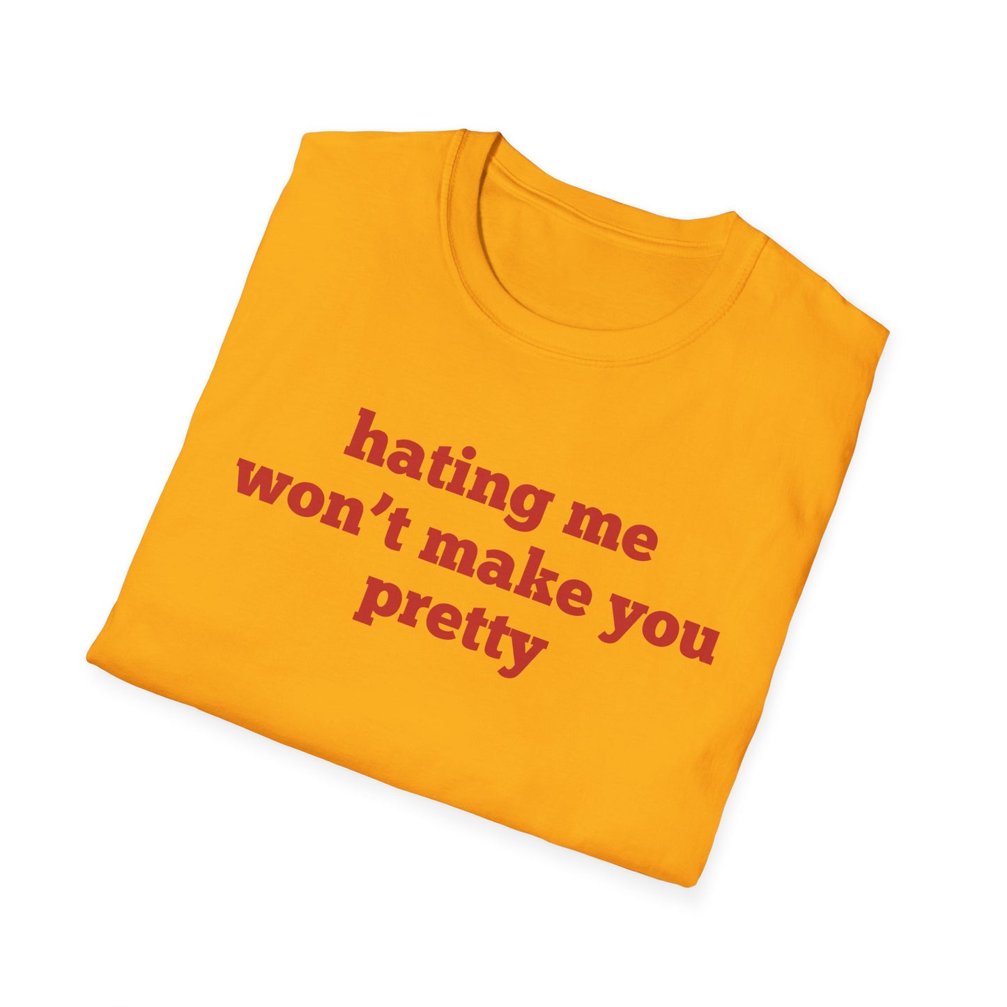 Hating Me Won't Make You Pretty T-Shirt
