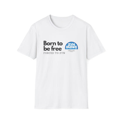 Born to be Free, Forced to Zyn T-Shirt