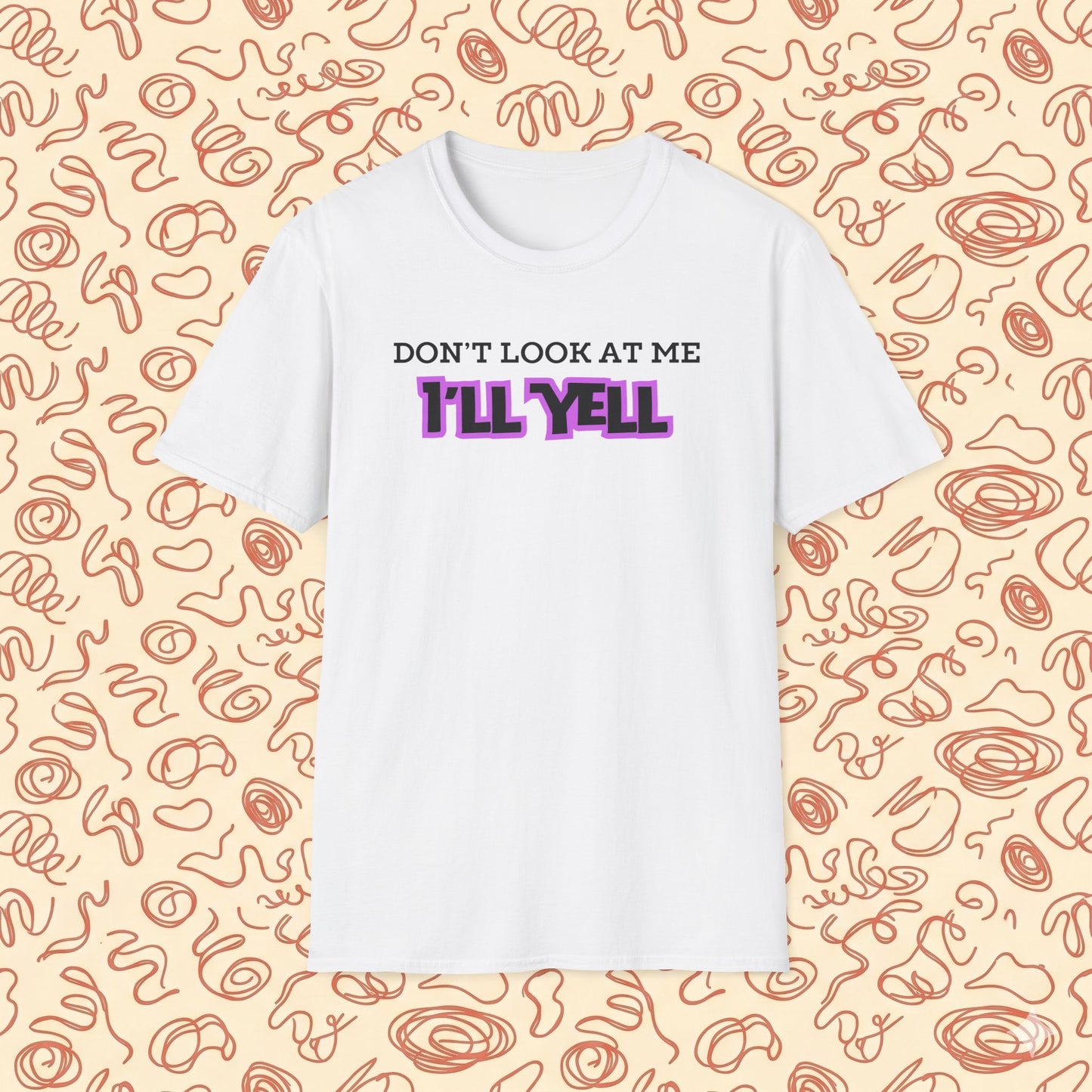 Don't Look at Me I'll Yell T-Shirt