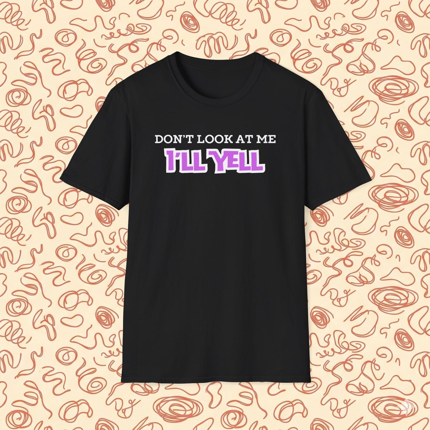 Don't Look at Me I'll Yell T-Shirt