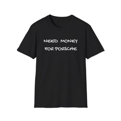 Need Money for Porsche T-Shirt