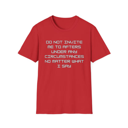 Do Not Invite Me To Afters T-Shirt