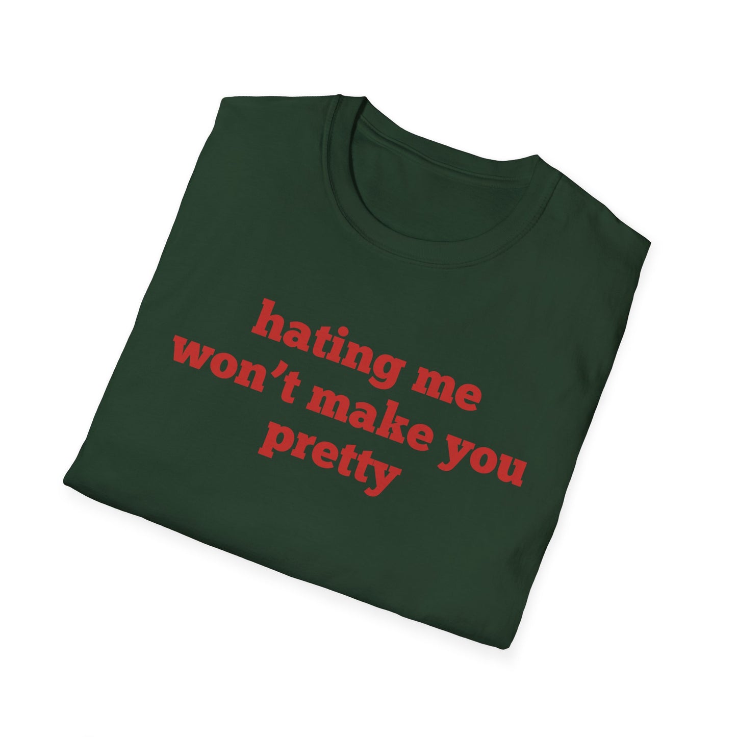 Hating Me Won't Make You Pretty T-Shirt