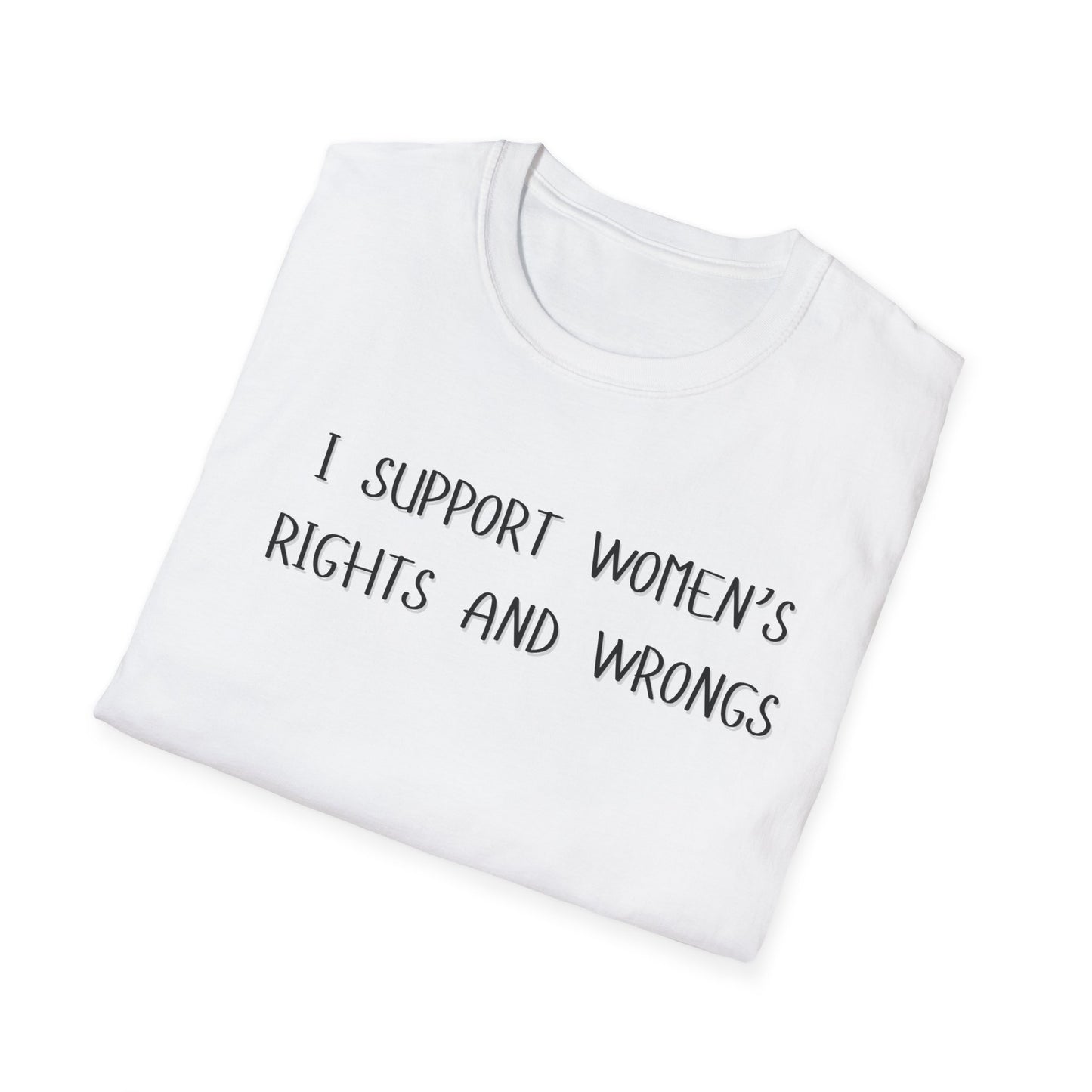 I Support Women's Rights and Wrongs T-Shirt