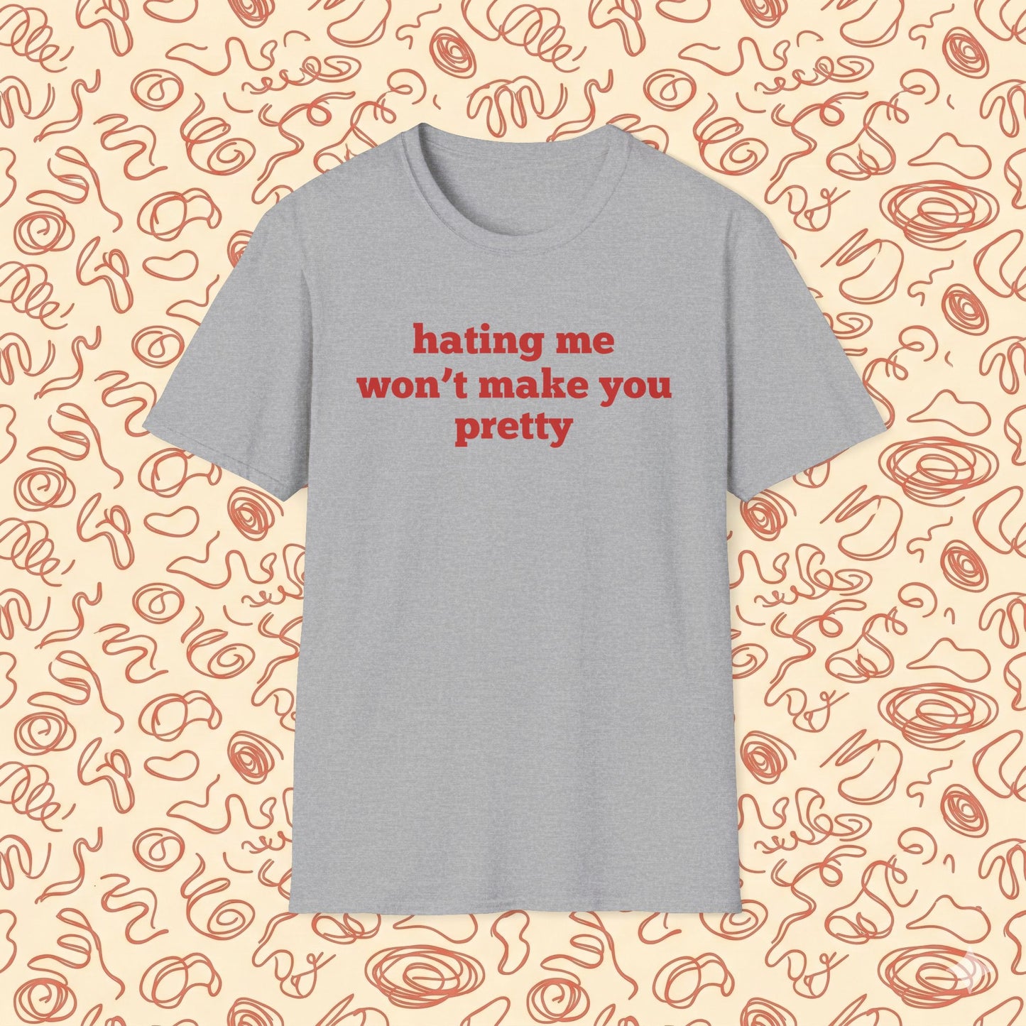 Hating Me Won't Make You Pretty T-Shirt