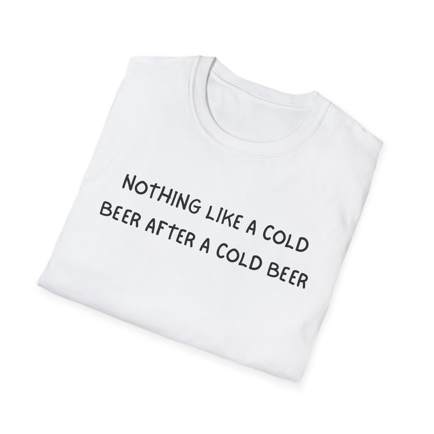 Nothing Like a Cold Beer After a Cold Beer T-Shirt