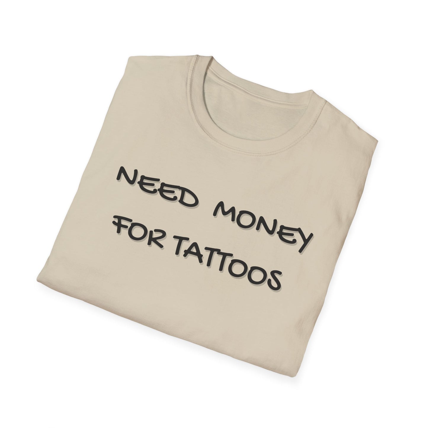 Need Money for Tattoos T-Shirt