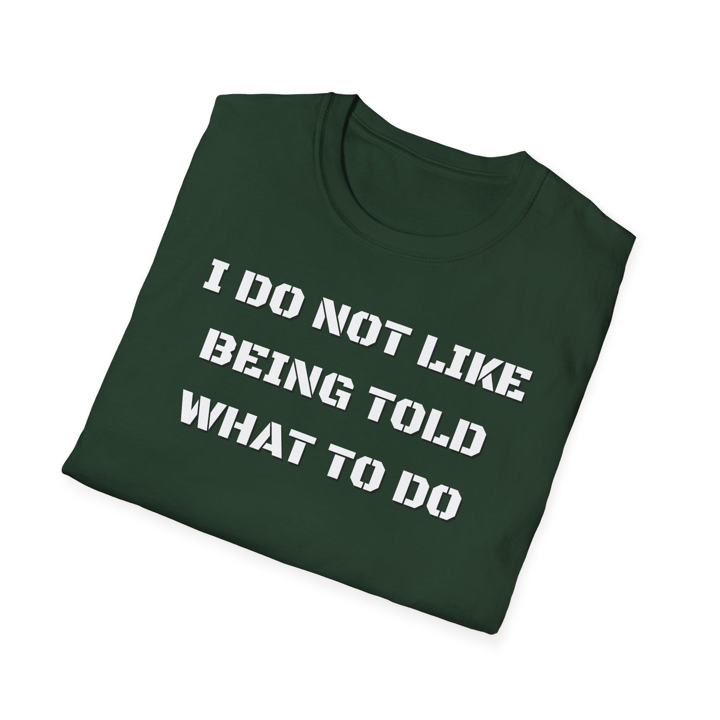 I Do Not Like Being Told What To Do T-Shirt
