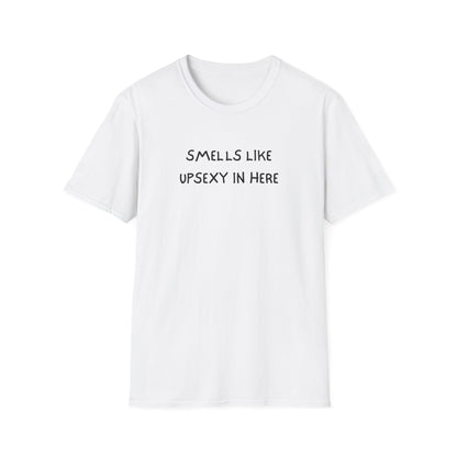 Smells Like Upsexy In Here T-Shirt