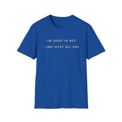 I'm Good in Bed I Can Sleep All Day T-Shirt