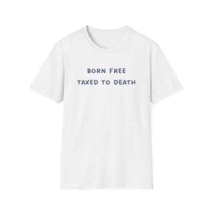 Born Free Taxed to Death T-Shirt