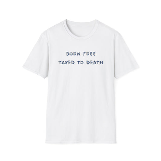 Born Free Taxed to Death T-Shirt