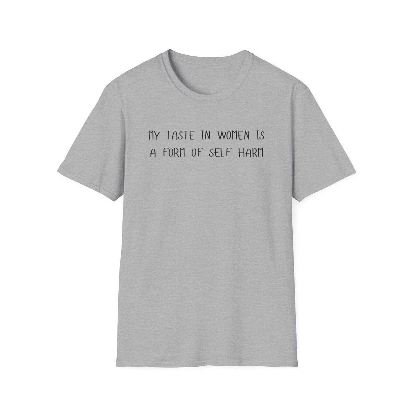 My Taste in Women is a Form of Self Harm T-Shirt