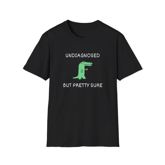 Undiagnosed But Pretty Sure T-Shirt