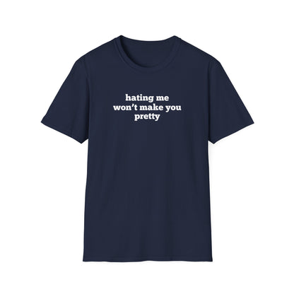 Hating Me Won't Make You Pretty T-Shirt