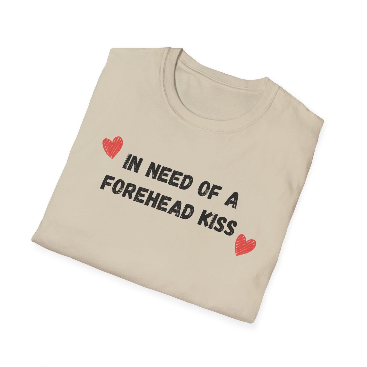 In Need of a Forehead Kiss T-Shirt