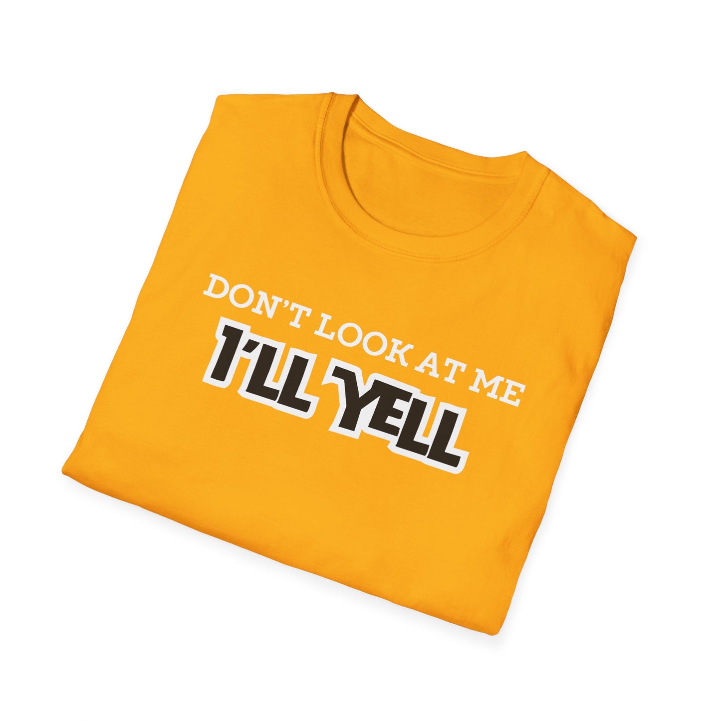 Don't Look at Me I'll Yell T-Shirt
