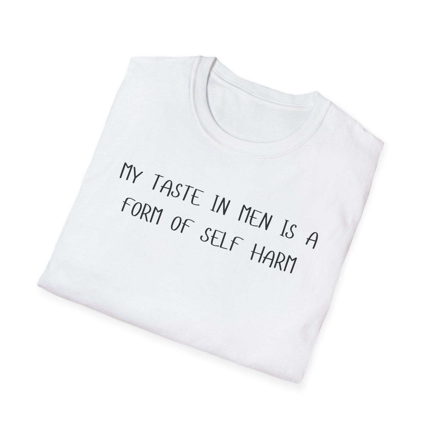 My Taste in Men is a Form of Self Harm T-Shirt
