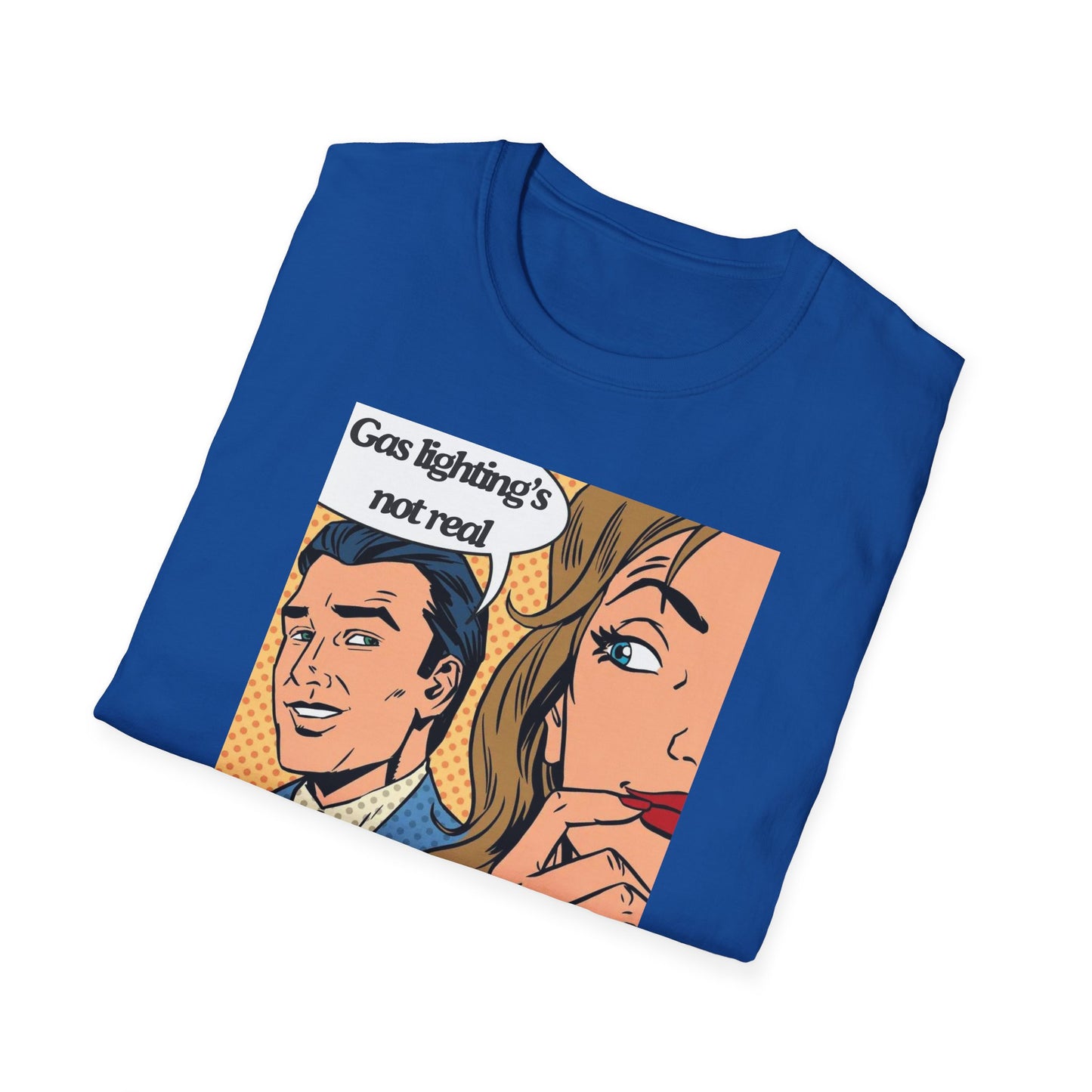 Gas Lighting's Not Real T-Shirt