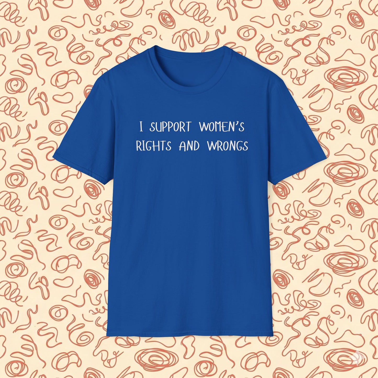 I Support Women's Rights and Wrongs T-Shirt