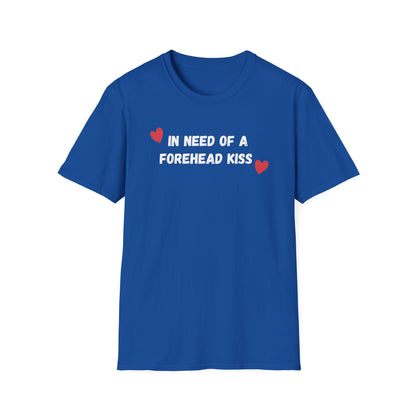 In Need of a Forehead Kiss T-Shirt