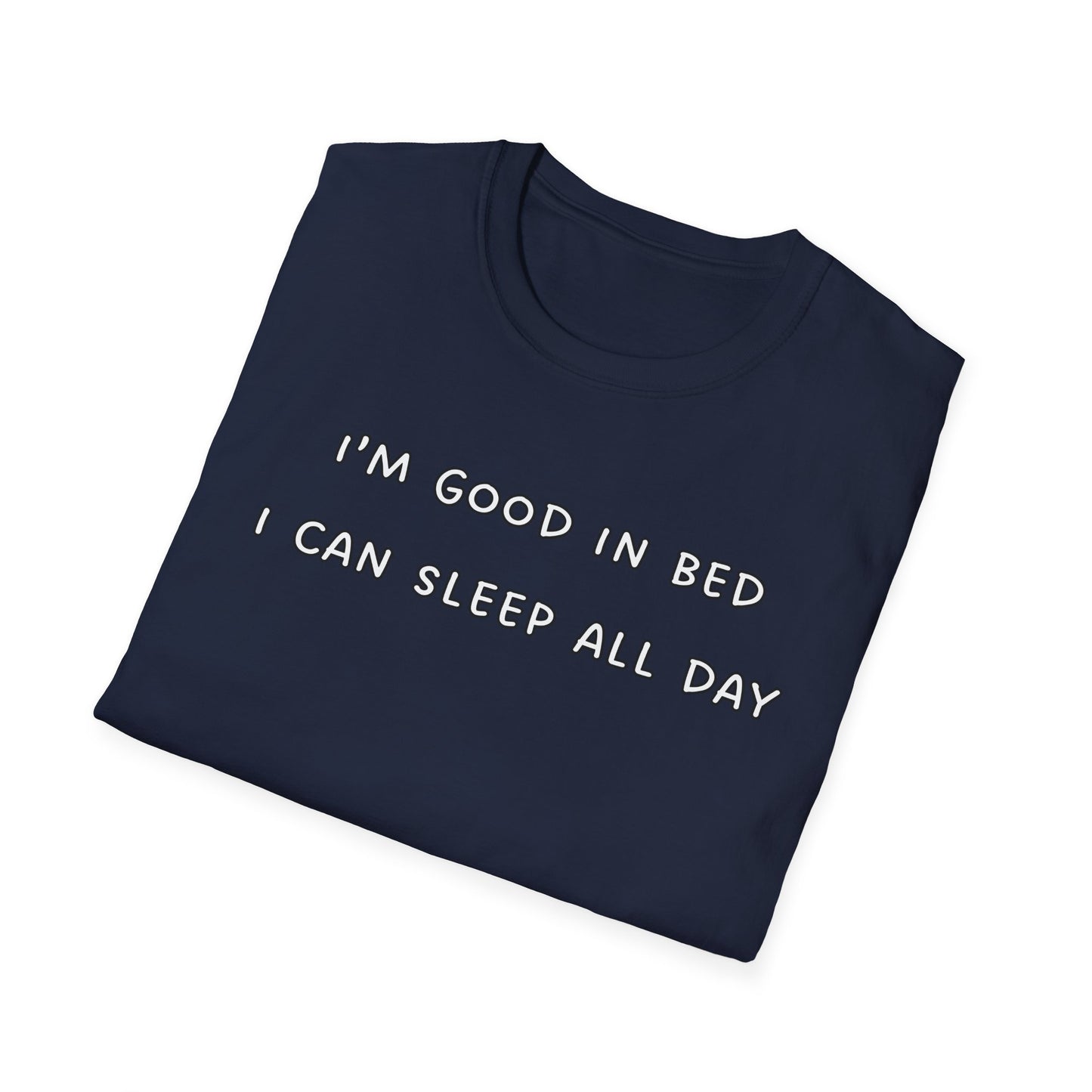 I'm Good In Bed I Can Sleep All Day T-Shirt