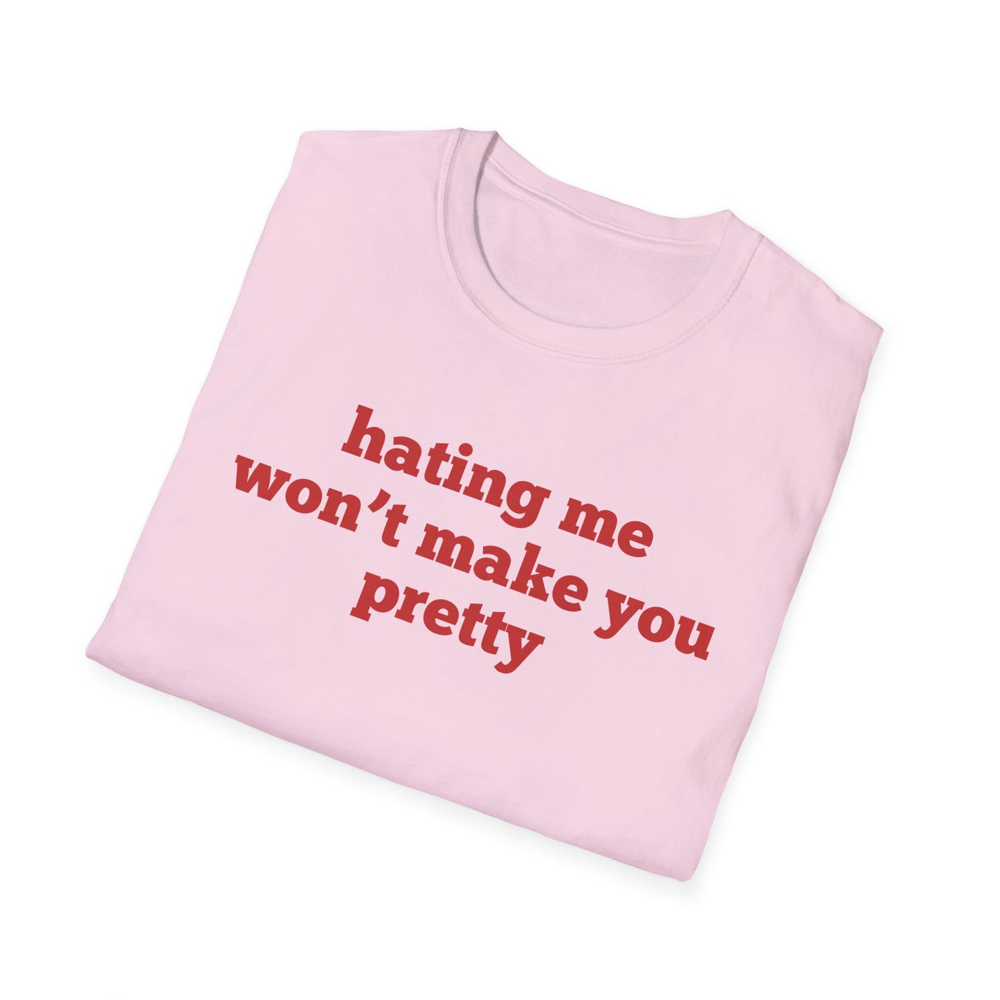 Hating Me Won't Make You Pretty T-Shirt