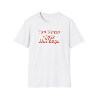 Hot Plans Over Hot Guys T-Shirt