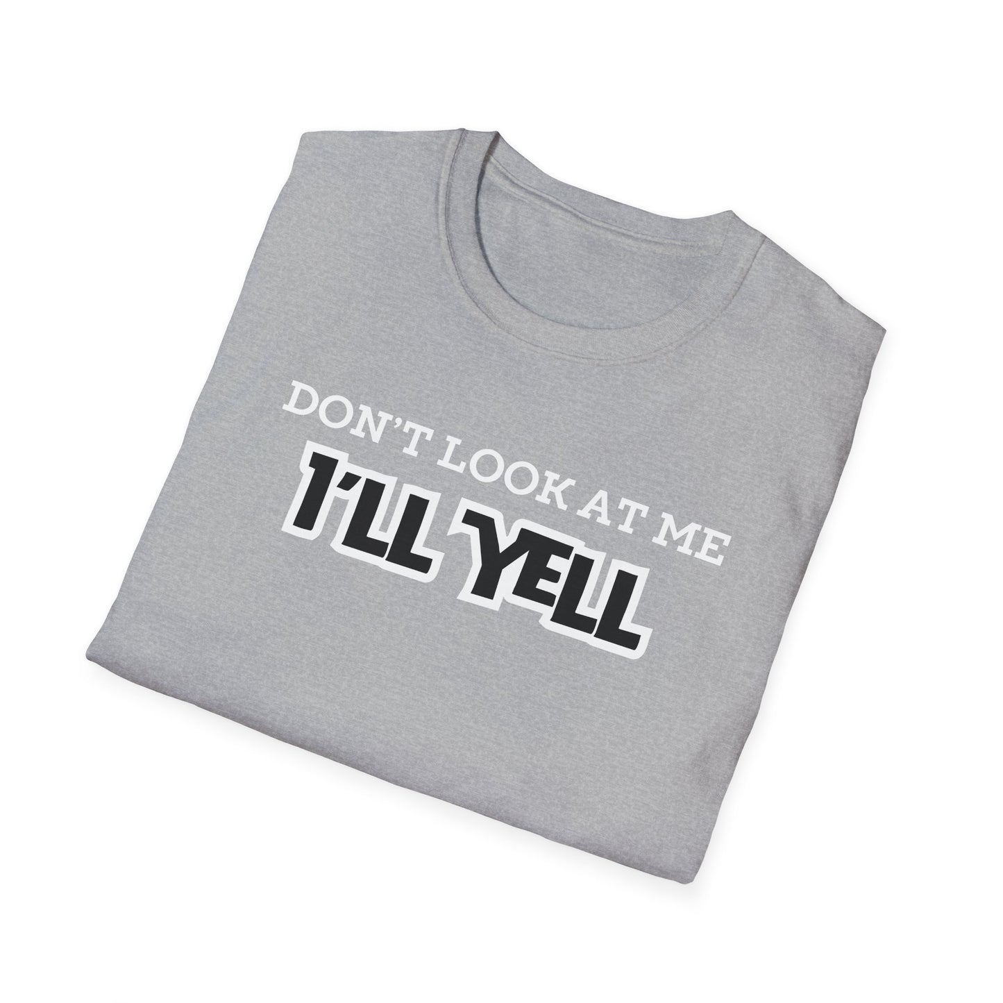 Don't Look at Me I'll Yell T-Shirt