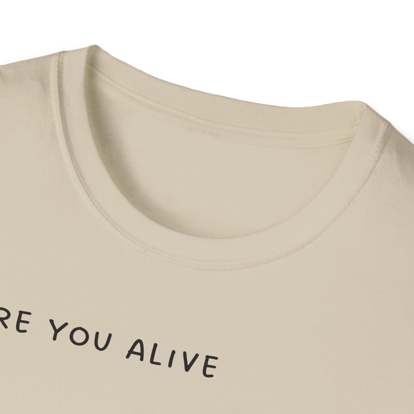 Are You Alive or Just Existing T-Shirt