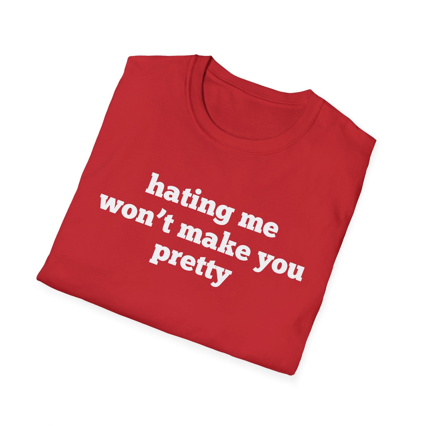 Hating Me Won't Make You Pretty T-Shirt
